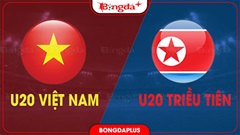 Nhận định bóng đá U20 Việt Nam vs U20 Triều Tiên, 19h00 ngày 31/8: Vượt qua núi cao