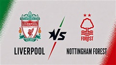 Trực tiếp Liverpool vs Nottingham, 18h30 ngày 29/8, vòng 2 Premier League