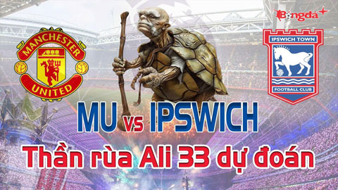 Dự đoán tỷ số MU vs Ipswich: Thần Rùa Ali 33 chọn đội nào?