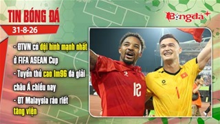 Tin bóng đá 31/8: ĐT Việt Nam sẽ có đội hình mạnh nhất ở FIFA ASEAN Cup, tuyển thủ cao 1m96 đá giải...