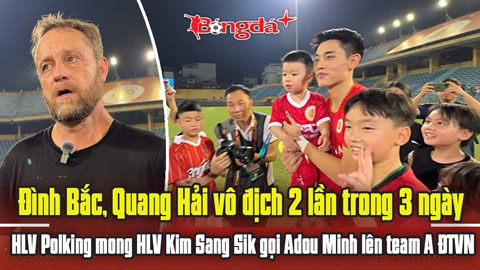 HLV Polking tha thiết mong HLV Kim Sang Sik gọi Adou Minh lên ĐT Việt Nam