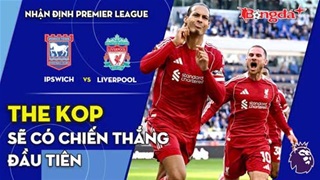 Ipswich vs Liverpool: The Kop sẽ có chiến thắng đầu tiên