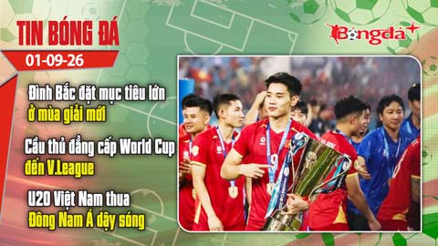 Tin bóng đá 1/9: U20 Việt Nam thua khiến Đông Nam Á dậy sóng, Đình Bắc lên tiếng về mục tiêu...