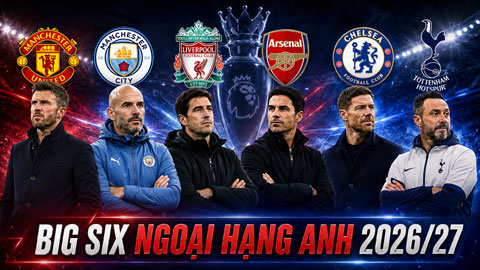 Chiều sâu đội hình của Big Six sau phiên chợ hè 2026: Ai đáng gờm nhất?