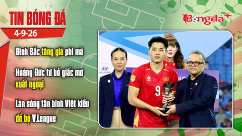 Tin bóng đá 4/9: Đình Bắc tăng giá phi mã trên chợ quốc tế, Hoàng Đức kém hơn vì không xuất ngoại