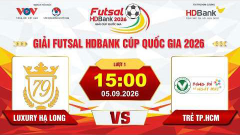 Trực tiếp: Luxury Hạ Long vs Trẻ TPHCM (Giải Futsal HD Bank Cúp Quốc gia 2026)