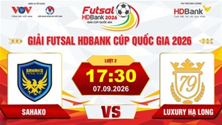 Trực tiếp: Sahako vs Luxury Hạ Long (Giải Futsal HD Bank Cúp Quốc gia 2026)