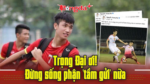 Trọng Đại ơi! Đừng sống phận ‘tầm gửi’ nữa...