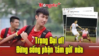  Trọng Đại ơi! Đừng sống phận ‘tầm gửi’ nữa...