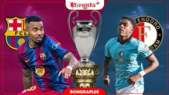 Trực tiếp Barca vs Feyenoord, 23h45 ngày 9/9: 3 điểm ngày ra quân cho Barca?