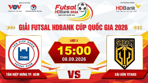 Trực tiếp: Tân Hiệp Hưng vs Sài Gòn Titans (Giải Futsal HD Bank Cúp Quốc gia 2026)