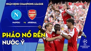 Napoli vs Arsenal: Pháo nổ rền nước Ý
