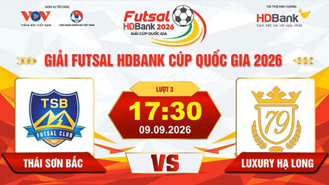 Trực tiếp: Thái Sơn Bắc vs Luxury Hạ Long (Giải Futsal HD Bank Cúp Quốc gia 2026)