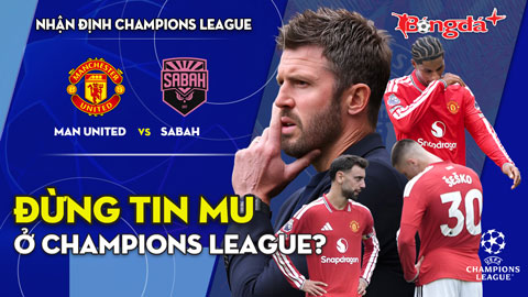 MU vs Sabah: Đừng tin Quỷ đỏ ở Champions League?