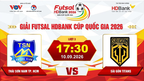 Trực tiếp: Thái Sơn Nam TP.HCM vs Sài Gòn Titans (Giải Futsal HD Bank Cúp Quốc gia 2026)