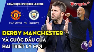 MU vs Man City: Derby Manchester và cuộc đấu của hai triết lý mới