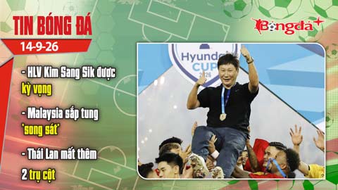 Tin bóng đá 14/9: HLV Kim Sang Sik được kỳ vọng vô địch FIFA ASEAN Cup, Malaysia sắp tung “song sát”