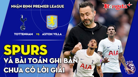 Tottenham vs Aston Villa: Spurs và bài toán ghi bàn chưa có lời giải