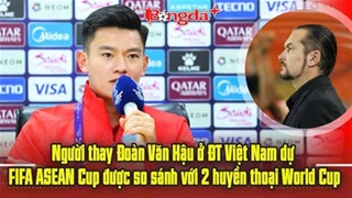 Người thay Văn Hậu ở ĐT Việt Nam dự FIFA ASEAN Cup được so sánh với 2 huyền thoại thế giới