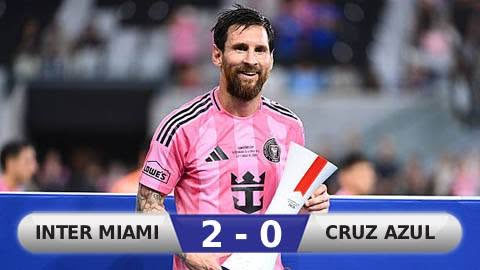 Kết quả Inter Miami 2-0 Cruz Azul: Inter Miami giành chiếc cúp thứ 5 kể từ khi có Messi