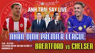 Trực tuyến trước trận Brentford vs Chelsea, Brighton vs Arsenal