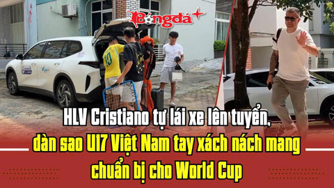 HLV Cristiano tự lái xe lên tuyển, dàn sao U17 Việt Nam tay xách nách mang chuẩn bị cho World Cup