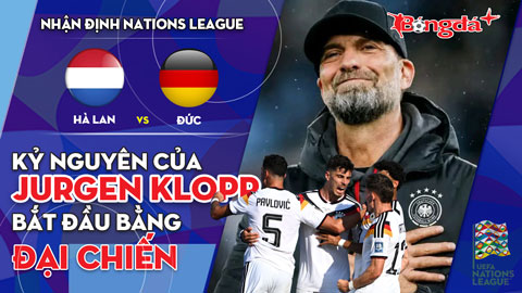 Hà Lan vs Đức: Kỷ nguyên của Jurgen Klopp bắt đầu bằng đại chiến