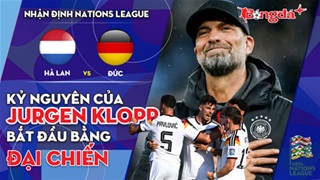Hà Lan vs Đức: Kỷ nguyên của Jurgen Klopp bắt đầu bằng đại chiến