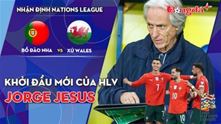 Bồ Đào Nha vs Xứ Wales: Khởi đầu mới của HLV Jorge Jesus