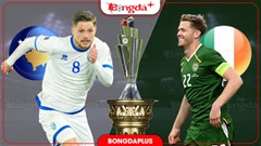 Nhận định bóng đá Kosovo vs CH Ireland,  01h45 ngày 25/9: Chủ nhà khởi đầu thắng lợi