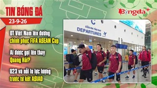  Tin bóng đá 23/9: ĐT Việt Nam lên đường chinh phục FIFA ASEAN Cup, Việt kiều Pháp nói về Quang Hải