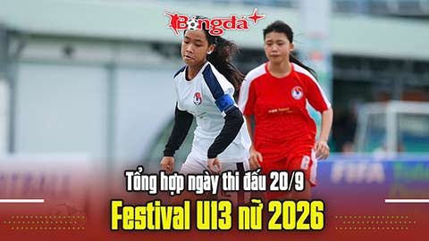 Tổng hợp ngày thi đấu 20/9 Festival U13 nữ 2026