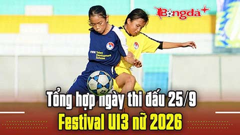  Tổng hợp ngày thi đấu 25/9 Festival U13 nữ 2026