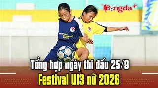  Tổng hợp ngày thi đấu 25/9 Festival U13 nữ 2026