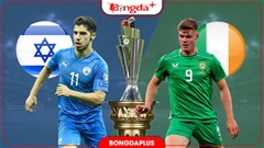 Nhận định bóng đá Israel vs CH Ireland, 01h45 ngày 28/9: Kẻ khốn gặp người khó
