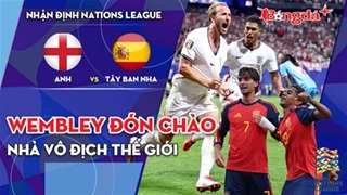 Anh vs Tây Ban Nha: Wembley đón chào nhà vô địch thế giới