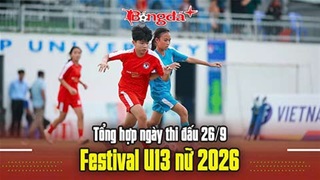  Tổng hợp ngày thi đấu 26/9 Festival U13 nữ 2026