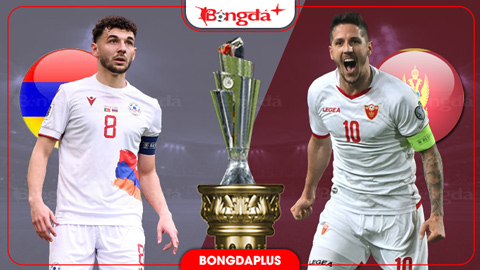 Nhận định bóng đá Armenia vs Montenegro, 23h00 ngày 28/9: Kịch chiến ở Yerevan