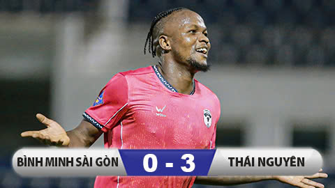 Kết quả  Bình Minh Sài Gòn 0-3 Thái Nguyên: Khác biệt của ngoại binh Mansaray!