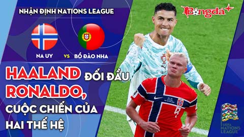 Na Uy vs Bồ Đào Nha: Haaland đối đầu Ronaldo, cuộc chiến của hai thế hệ