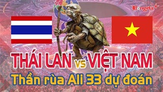 Dự đoán tỷ số Việt Nam vs Thái Lan: Thần Rùa Ali 33 chọn đội nào?
