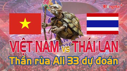 Dự đoán tỷ số Việt Nam vs Thái Lan: Thần Rùa Ali 33 chọn đội nào?
