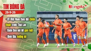 Tin bóng đá 28/9: ĐT Việt Nam thay đổi chiến thuật trước Thái Lan, Xuân Son nói lời gan ruột...