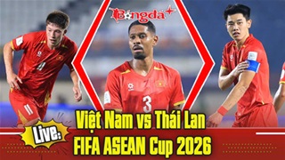 Trực tuyến trước trận Việt Nam vs Thái Lan