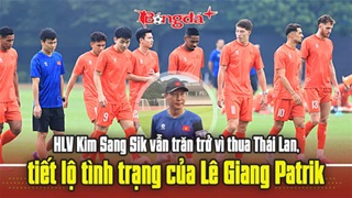  HLV Kim Sang Sik vẫn trăn trở vì thua Thái Lan, tiết lộ tình trạng của Lê Giang Patrik