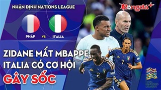 Pháp vs Italia: Zidane mất Mbappe, Mancini có cơ hội gây sốc