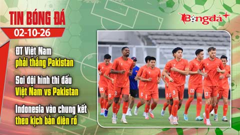 Tin bóng đá 2/10: Việt Nam phải thắng Pakistan, HLV Kim Sang Sik xáo trộn đội hình