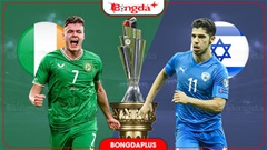 Nhận định bóng đá Ireland vs Israel, 01h45 ngày 5/10: Giành lợi thế sớm