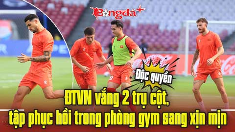  Độc quyền: ĐT Việt Nam vắng 2 trụ cột, tập phục hồi trong phòng gym sang xịn mịn