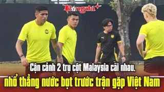  Cận cảnh 2 trụ cột Malaysia cãi nhau, nhổ thẳng nước bọt trước trận gặp Việt Nam